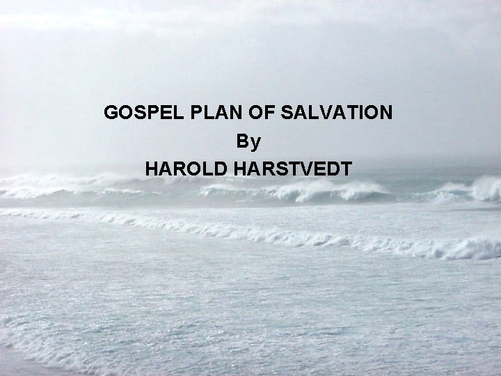GOSPEL PLAN OF SALVATION By HAROLD HARSTVEDT 