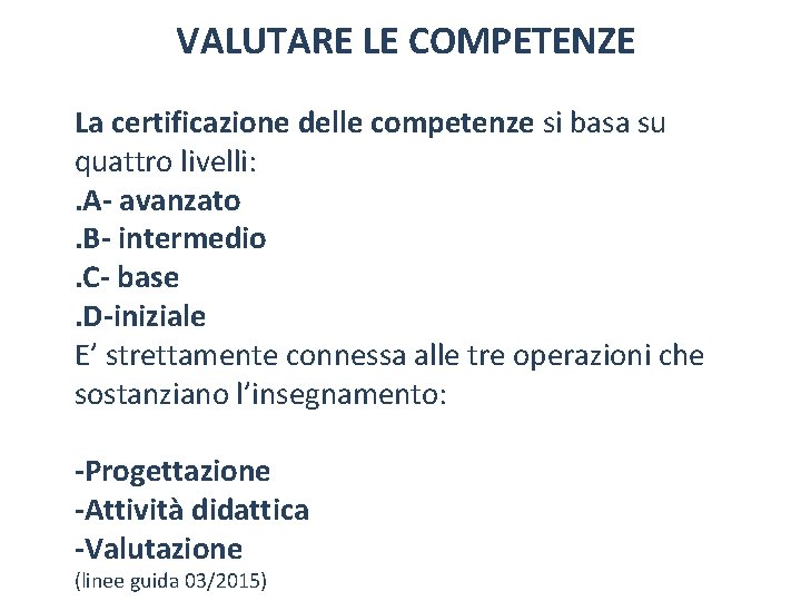 VALUTARE LE COMPETENZE La certificazione delle competenze si basa su quattro livelli: . A-