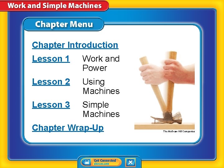 Chapter Introduction Lesson 1 Work and Power Lesson 2 Using Machines Lesson 3 Simple