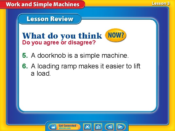 Do you agree or disagree? 5. A doorknob is a simple machine. 6. A