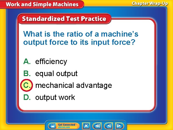 What is the ratio of a machine’s output force to its input force? A.