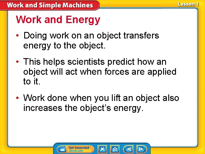 Work and Energy • Doing work on an object transfers energy to the object.