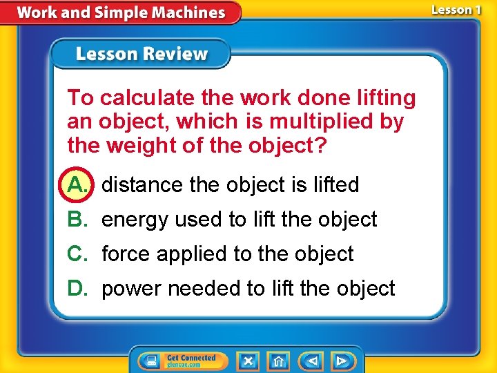 To calculate the work done lifting an object, which is multiplied by the weight