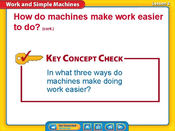 How do machines make work easier to do? (cont. ) In what three ways