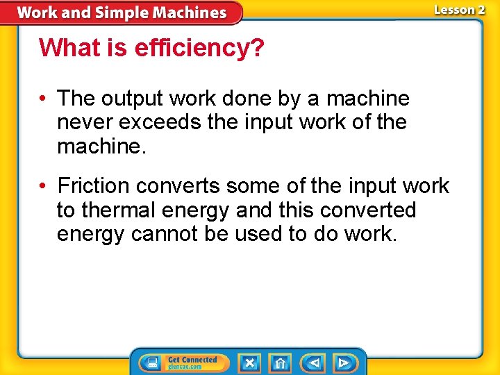 What is efficiency? • The output work done by a machine never exceeds the