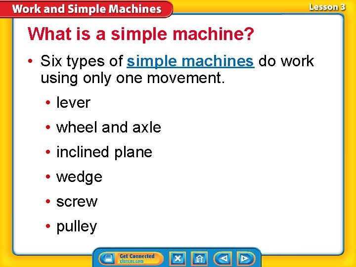 What is a simple machine? • Six types of simple machines do work using