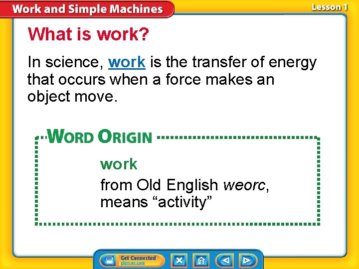 What is work? In science, work is the transfer of energy that occurs when