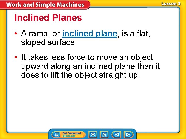 Inclined Planes • A ramp, or inclined plane, is a flat, sloped surface. •