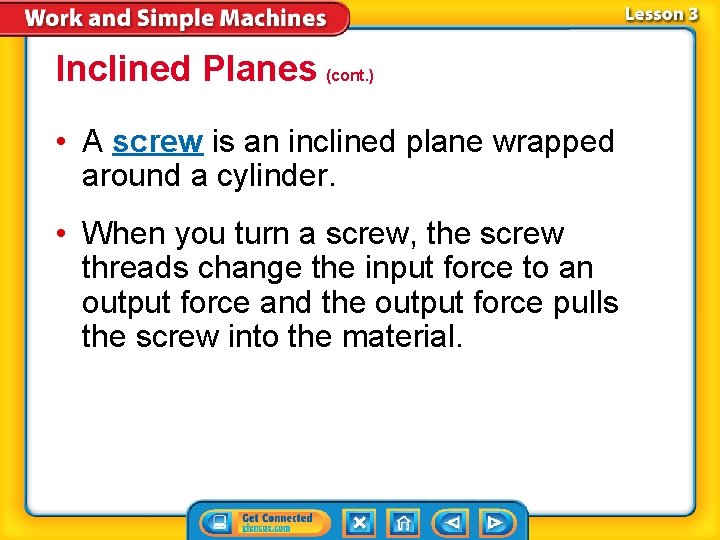 Inclined Planes (cont. ) • A screw is an inclined plane wrapped around a