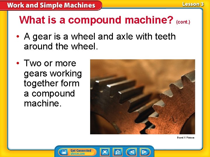 What is a compound machine? (cont. ) • A gear is a wheel and