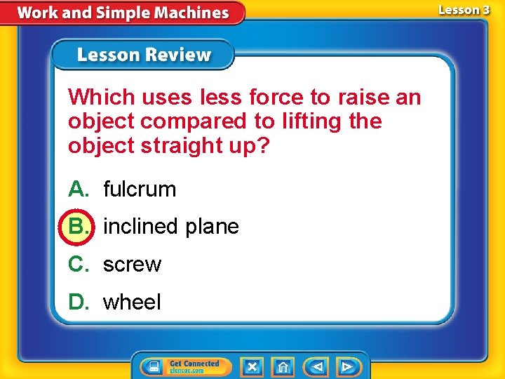 Which uses less force to raise an object compared to lifting the object straight