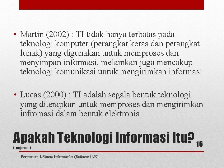  • Martin (2002) : TI tidak hanya terbatas pada teknologi komputer (perangkat keras