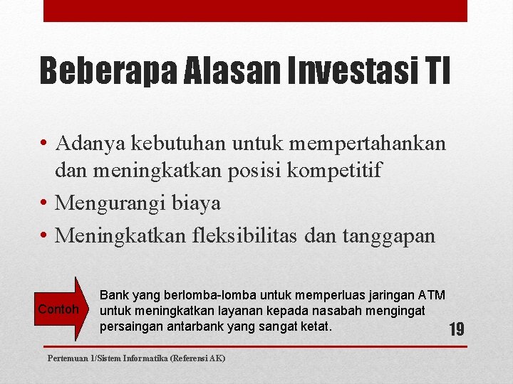 Beberapa Alasan Investasi TI • Adanya kebutuhan untuk mempertahankan dan meningkatkan posisi kompetitif •