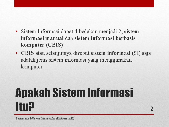  • Sistem Informasi dapat dibedakan menjadi 2, sistem informasi manual dan sistem informasi