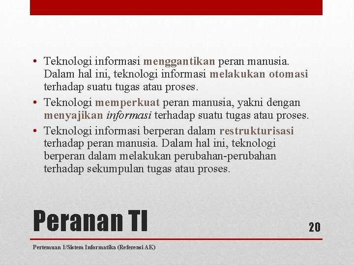  • Teknologi informasi menggantikan peran manusia. Dalam hal ini, teknologi informasi melakukan otomasi