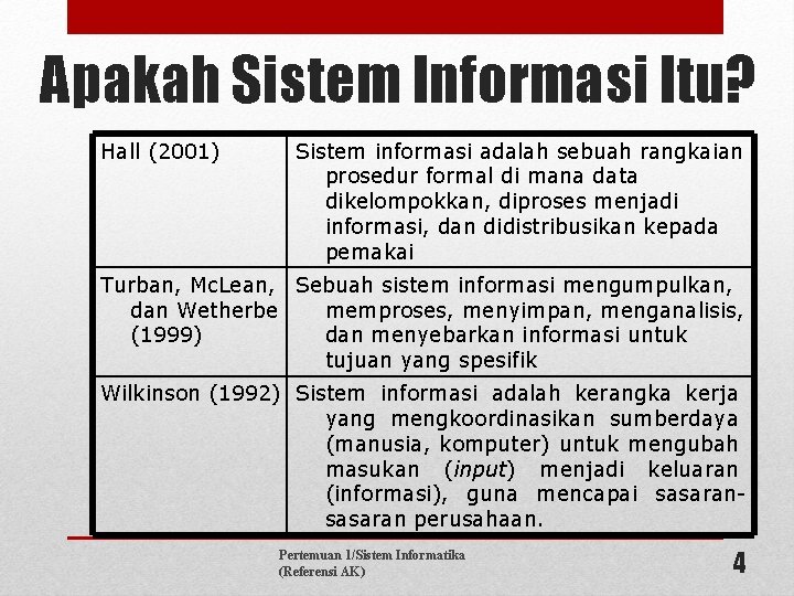 Apakah Sistem Informasi Itu? Hall (2001) Sistem informasi adalah sebuah rangkaian prosedur formal di