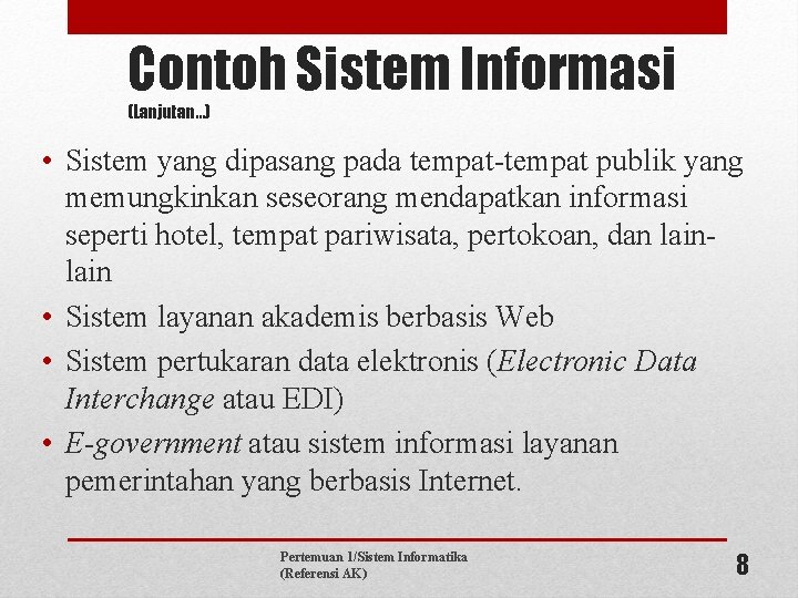 Contoh Sistem Informasi (Lanjutan…) • Sistem yang dipasang pada tempat-tempat publik yang memungkinkan seseorang