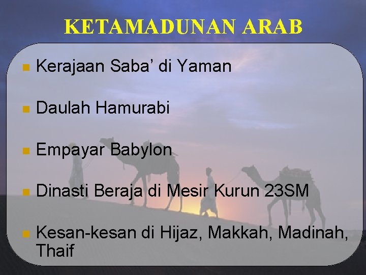 KETAMADUNAN ARAB n Kerajaan Saba’ di Yaman n Daulah Hamurabi n Empayar Babylon n