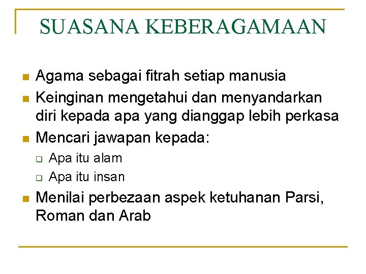 SUASANA KEBERAGAMAAN n n n Agama sebagai fitrah setiap manusia Keinginan mengetahui dan menyandarkan