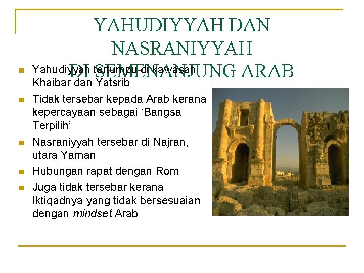 n n n YAHUDIYYAH DAN NASRANIYYAH Yahudiyyah tertumpu di kawasan DI SEMENANJUNG ARAB Khaibar