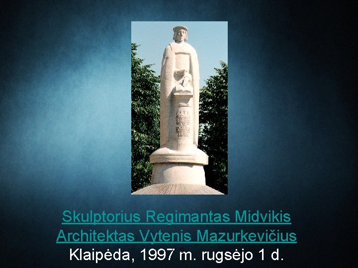 Skulptorius Regimantas Midvikis Architektas Vytenis Mazurkevičius V. S. Klaipėda, 1997 m. rugsėjo 1 d.