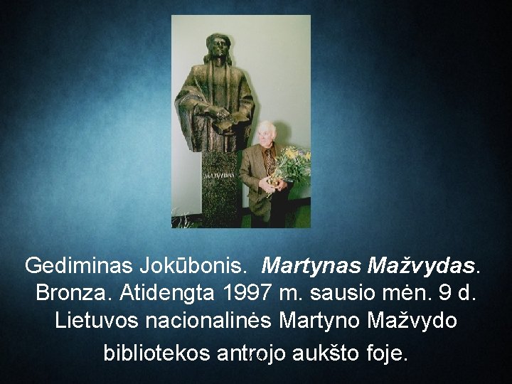 Gediminas Jokūbonis. Martynas Mažvydas. Bronza. Atidengta 1997 m. sausio mėn. 9 d. Lietuvos nacionalinės