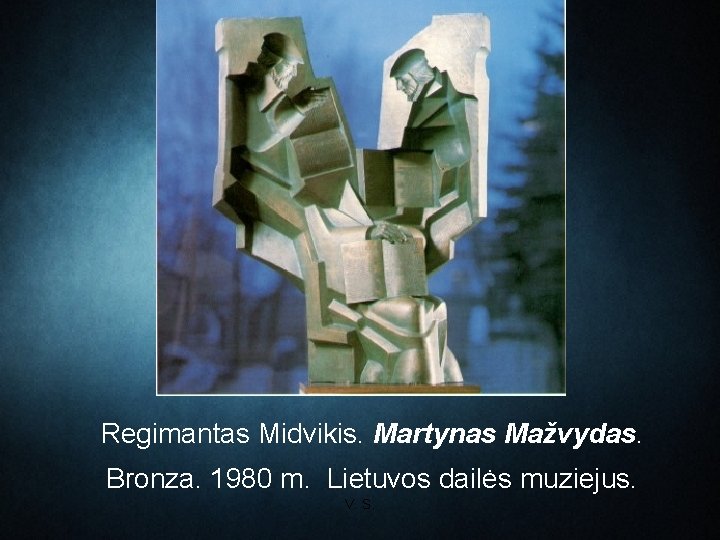 Regimantas Midvikis. Martynas Mažvydas. Bronza. 1980 m. Lietuvos dailės muziejus. V. S. 