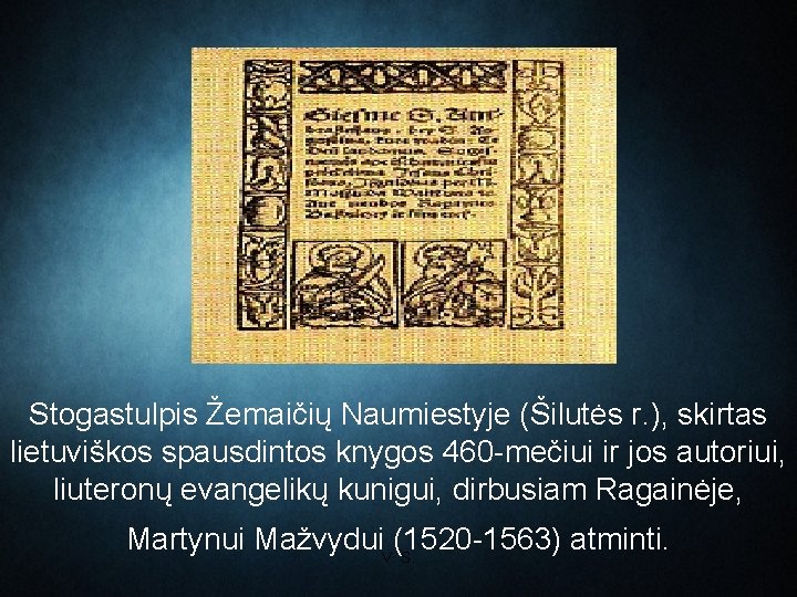 Stogastulpis Žemaičių Naumiestyje (Šilutės r. ), skirtas lietuviškos spausdintos knygos 460 -mečiui ir jos