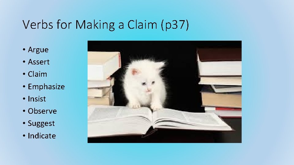 Verbs for Making a Claim (p 37) • Argue • Assert • Claim •