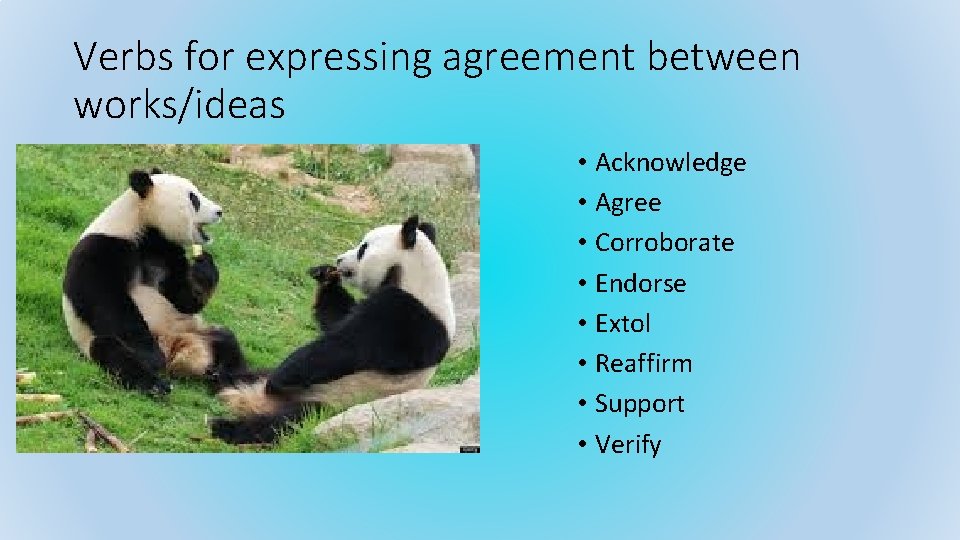 Verbs for expressing agreement between works/ideas • Acknowledge • Agree • Corroborate • Endorse