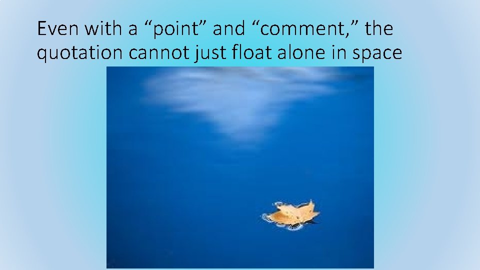 Even with a “point” and “comment, ” the quotation cannot just float alone in