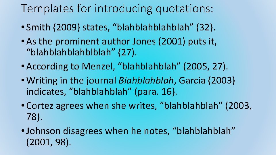 Templates for introducing quotations: • Smith (2009) states, “blahblah” (32). • As the prominent