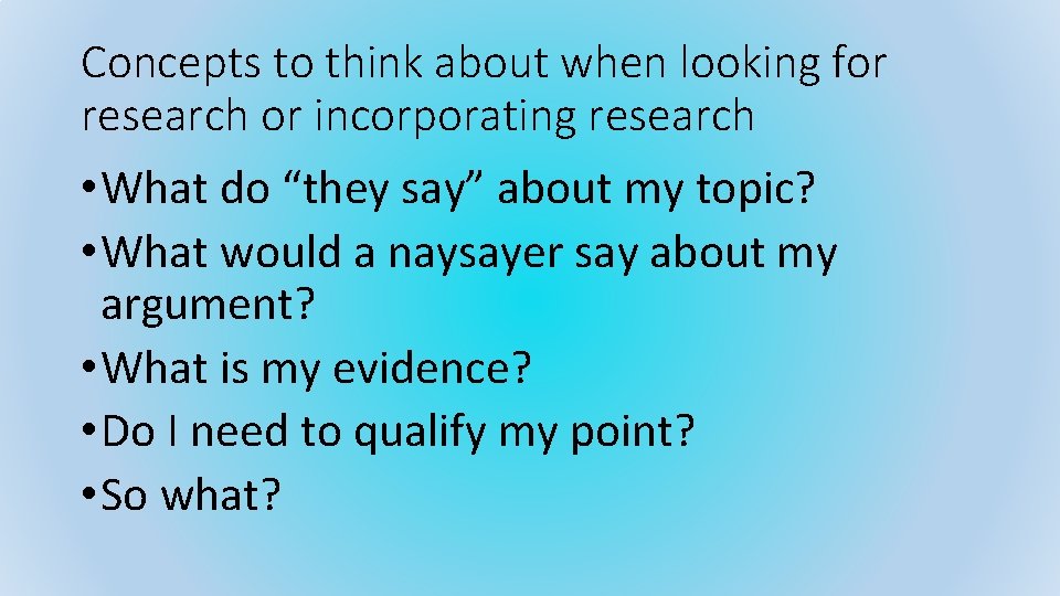 Concepts to think about when looking for research or incorporating research • What do