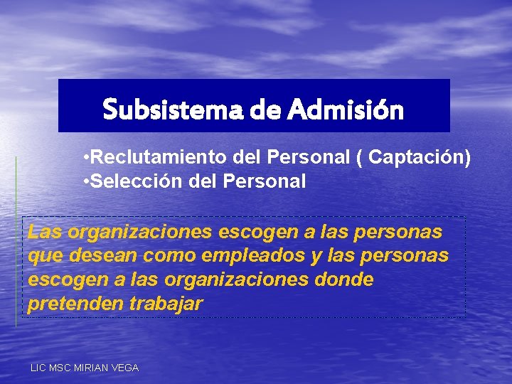 Subsistema de Admisión • Reclutamiento del Personal ( Captación) • Selección del Personal Las