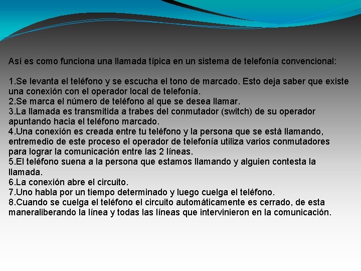 Así es como funciona una llamada típica en un sistema de telefonía convencional: 1.