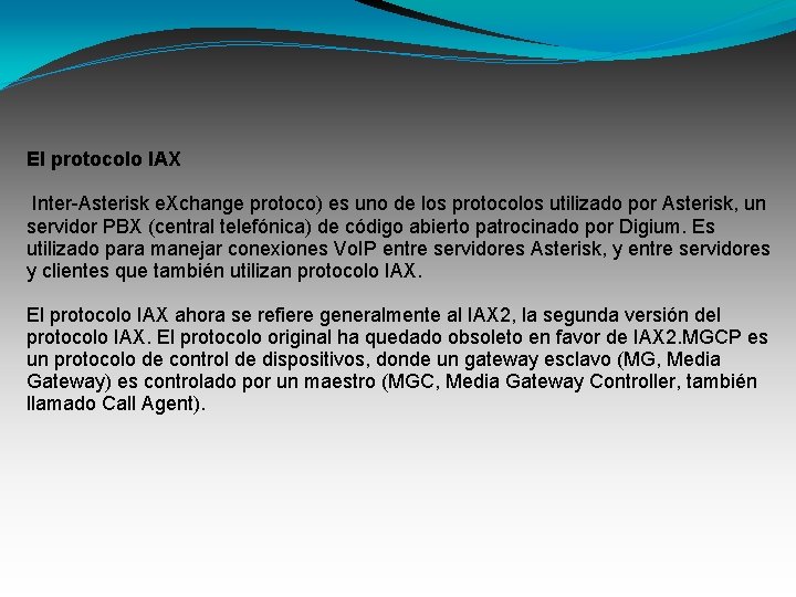 El protocolo IAX Inter-Asterisk e. Xchange protoco) es uno de los protocolos utilizado por