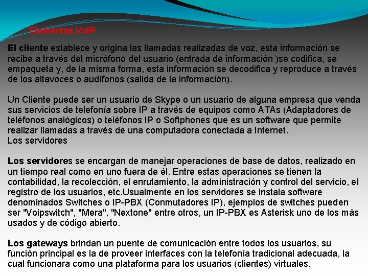 Elementos Vo. IP El cliente establece y origina las llamadas realizadas de voz, esta