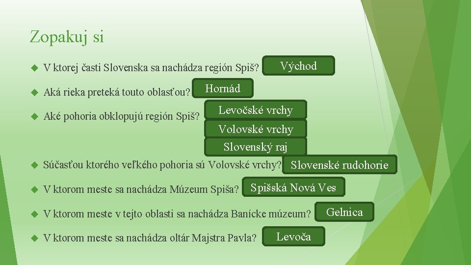 Zopakuj si V ktorej časti Slovenska sa nachádza región Spiš? Aká rieka preteká touto