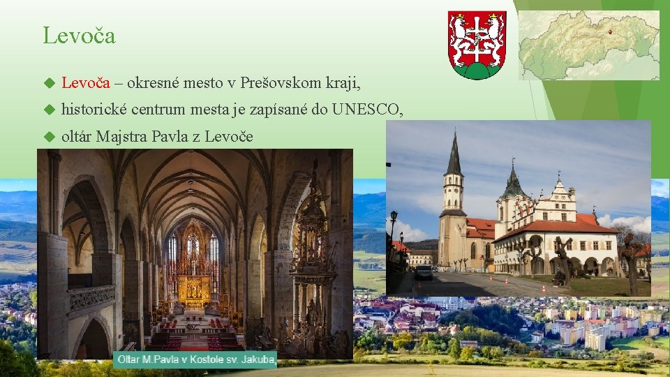 Levoča – okresné mesto v Prešovskom kraji, historické centrum mesta je zapísané do UNESCO,