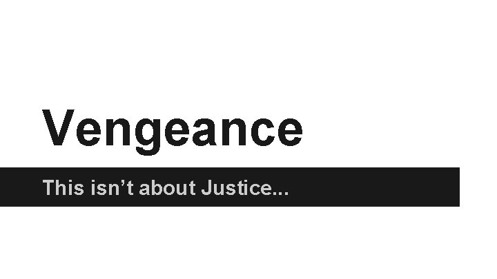 Vengeance This isn’t about Justice. . . 