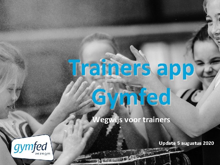 Trainers app Gymfed Wegwijs voor trainers Update 5 augustus 2020 