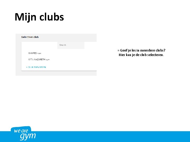 Mijn clubs = Geef je les in meerdere clubs? Hier kan je de club