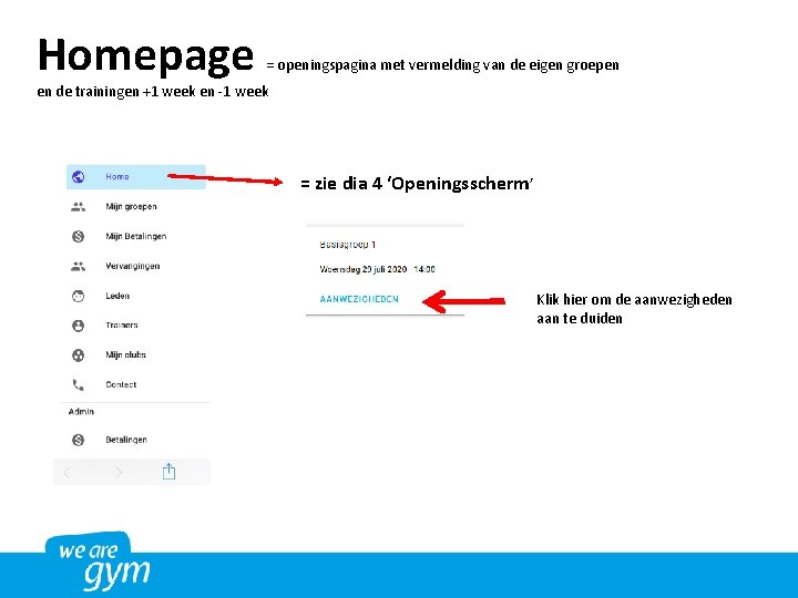 Homepage = openingspagina met vermelding van de eigen groepen en de trainingen +1 week