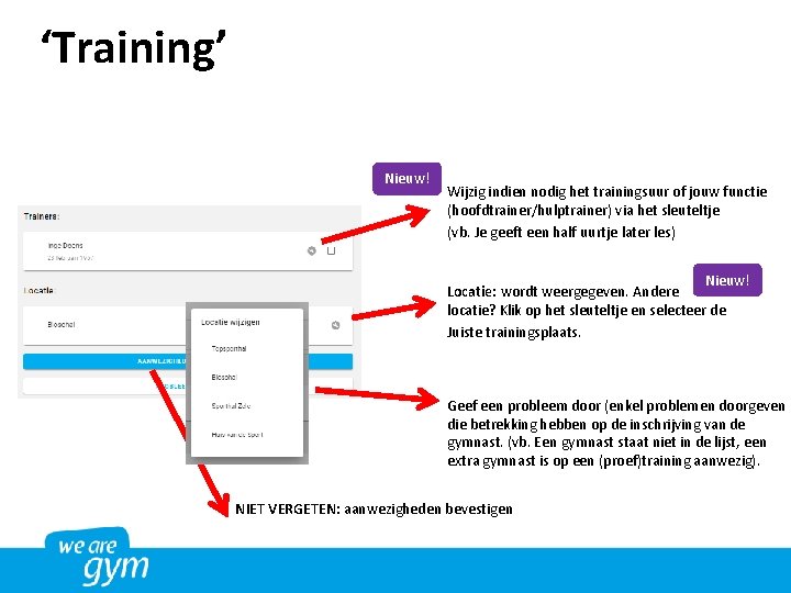 ‘Training’ Nieuw! Wijzig indien nodig het trainingsuur of jouw functie (hoofdtrainer/hulptrainer) via het sleuteltje