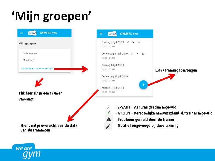 ‘Mijn groepen’ Extra training toevoegen Klik hier als je een trainer vervangt. Hier vind