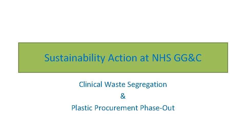 Sustainability Action at NHS GG&C Clinical Waste Segregation & Plastic Procurement Phase-Out 
