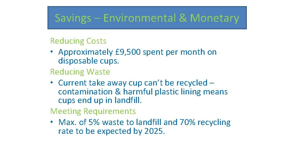 Savings – Environmental & Monetary Reducing Costs • Approximately £ 9, 500 spent per