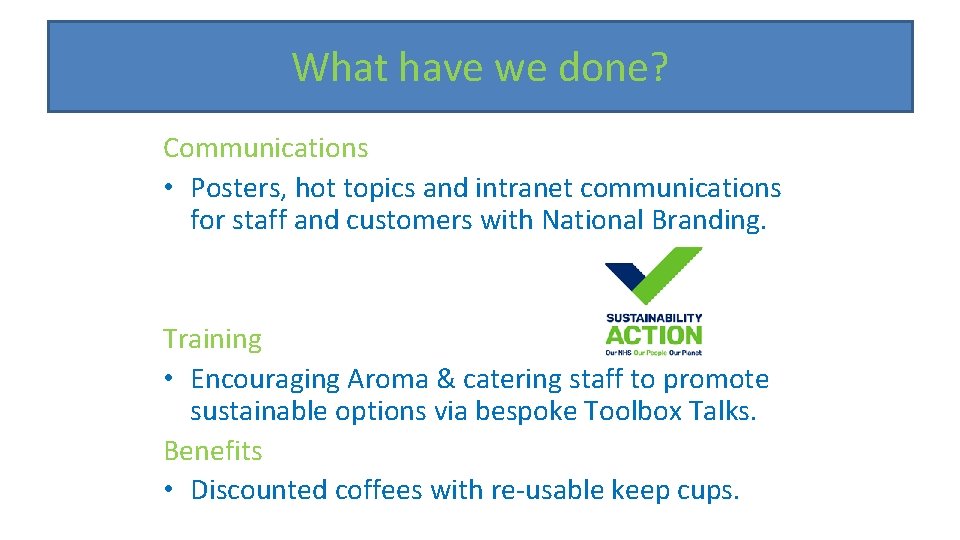 What have we done? Communications • Posters, hot topics and intranet communications for staff