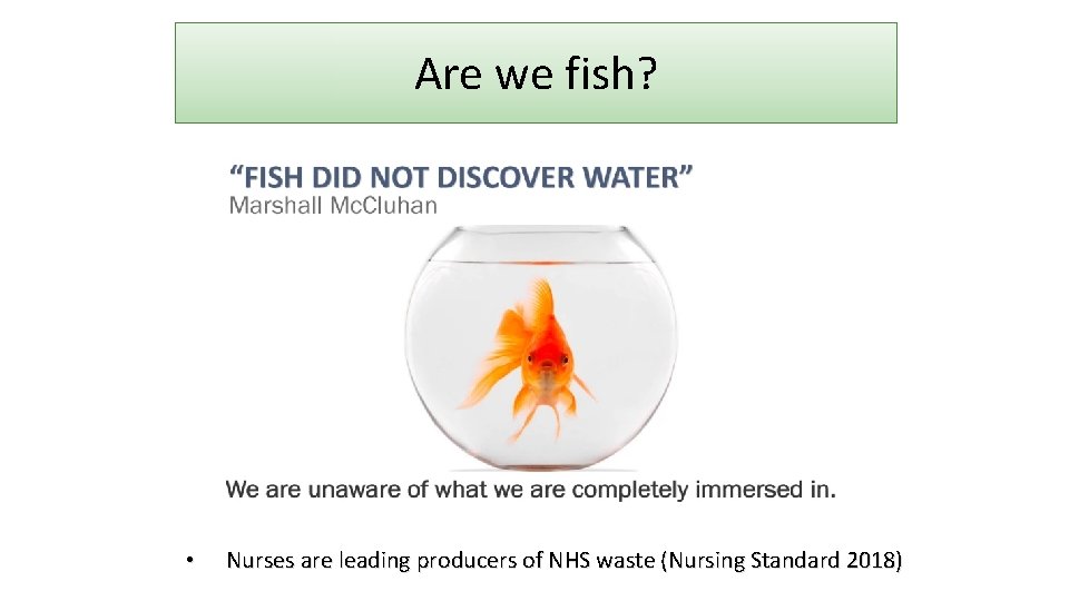 Are we fish? • Nurses are leading producers of NHS waste (Nursing Standard 2018)