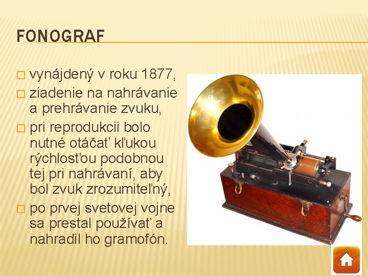 FONOGRAF vynájdený v roku 1877, � ziadenie na nahrávanie a prehrávanie zvuku, � pri